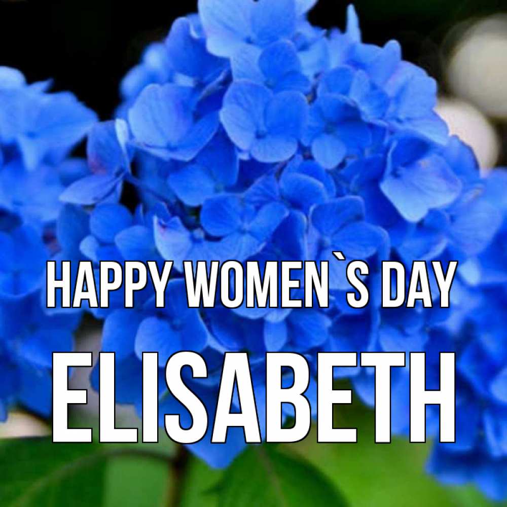 Greetings card с именем, Elisabeth happy women`s day синие цветы Greetings with text for free download 